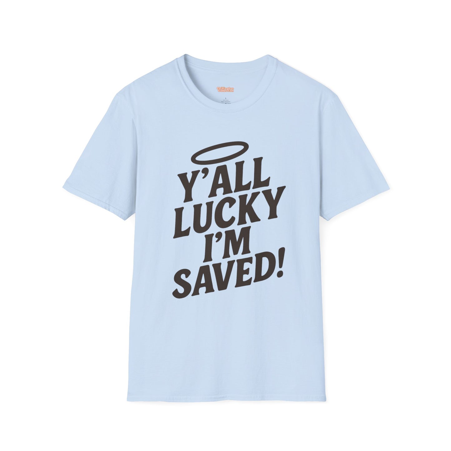 Y'all Lucky I'm I'm Saved Unisex T-Shirt