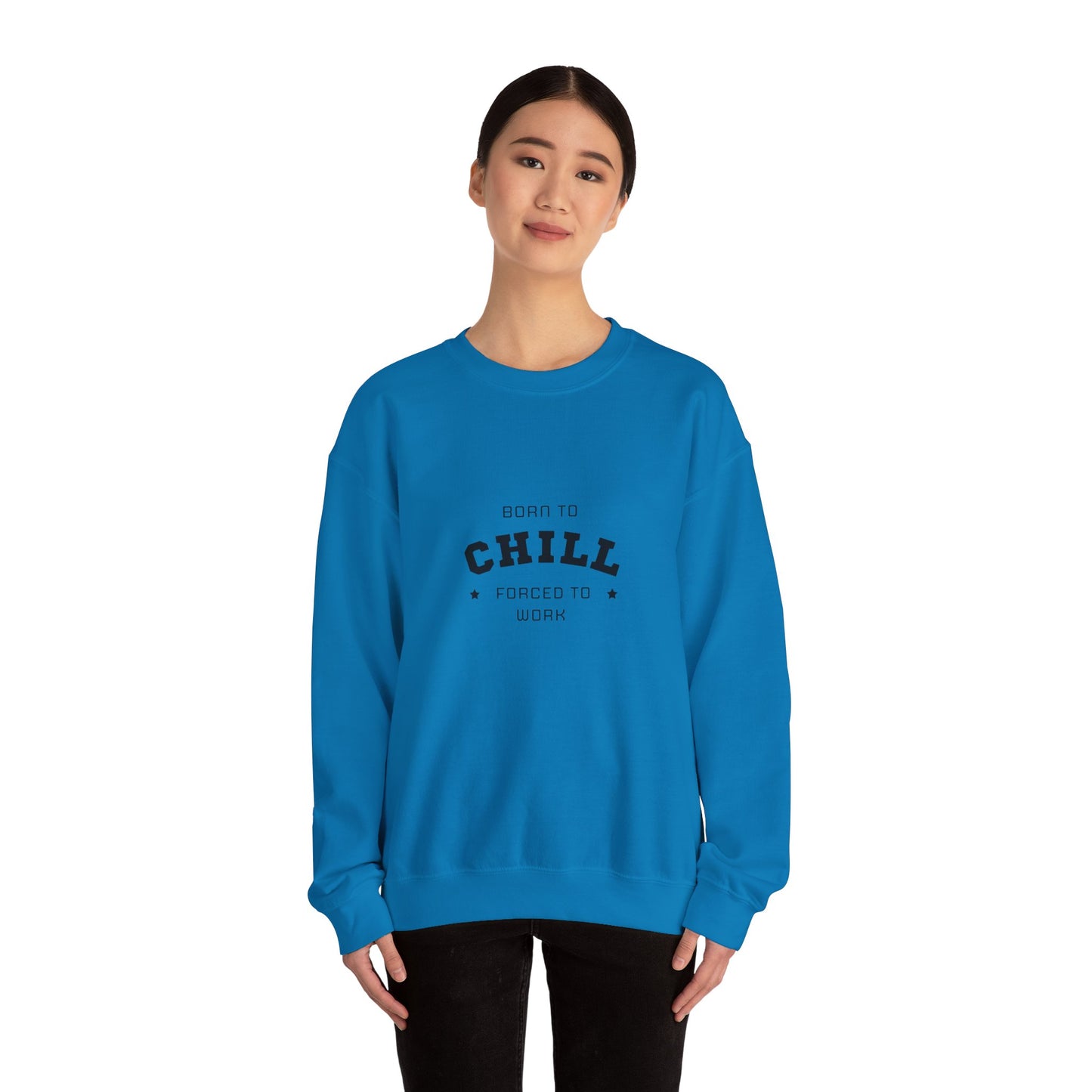Born to Chill Forced to Work Sweatshirt