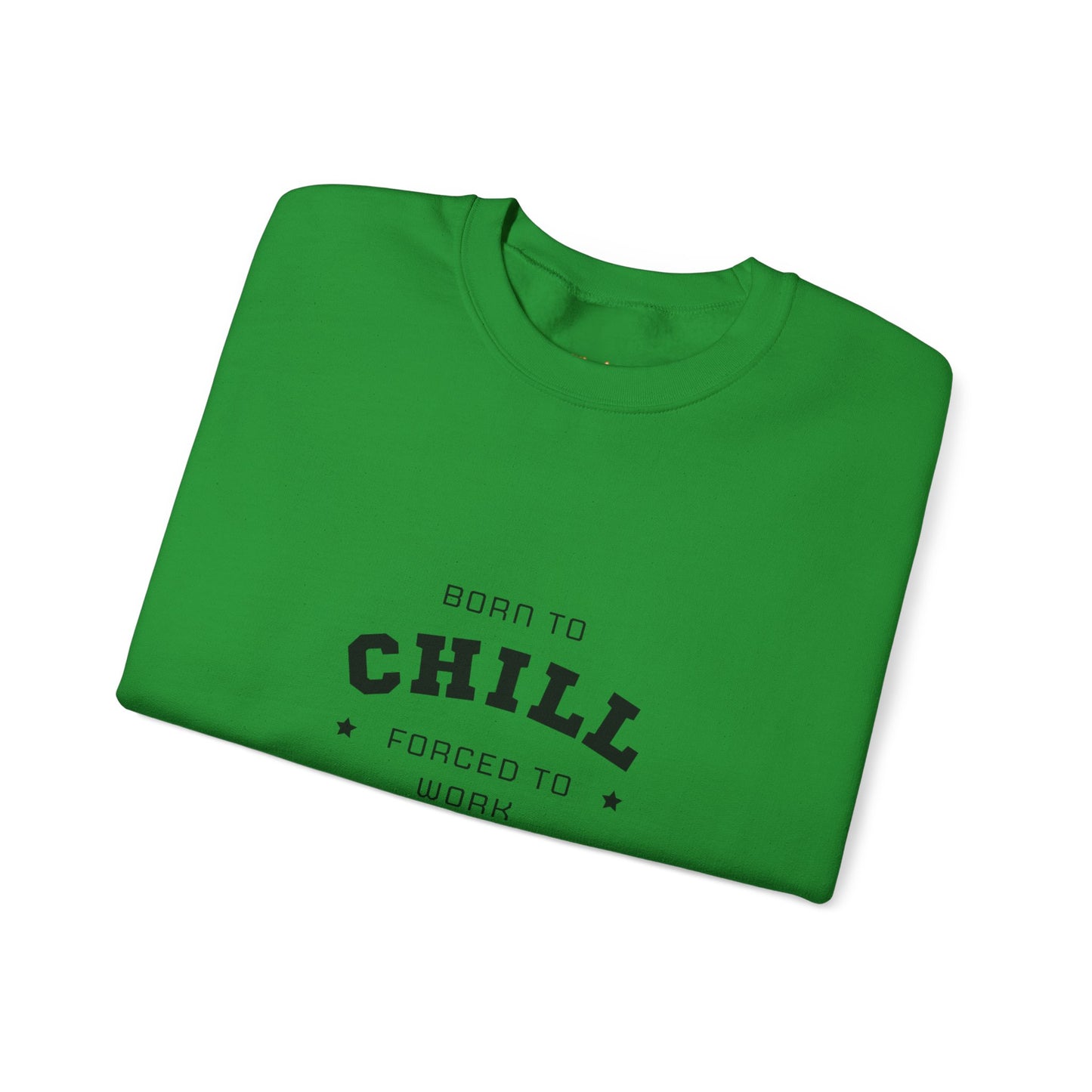 Born to Chill Forced to Work Sweatshirt