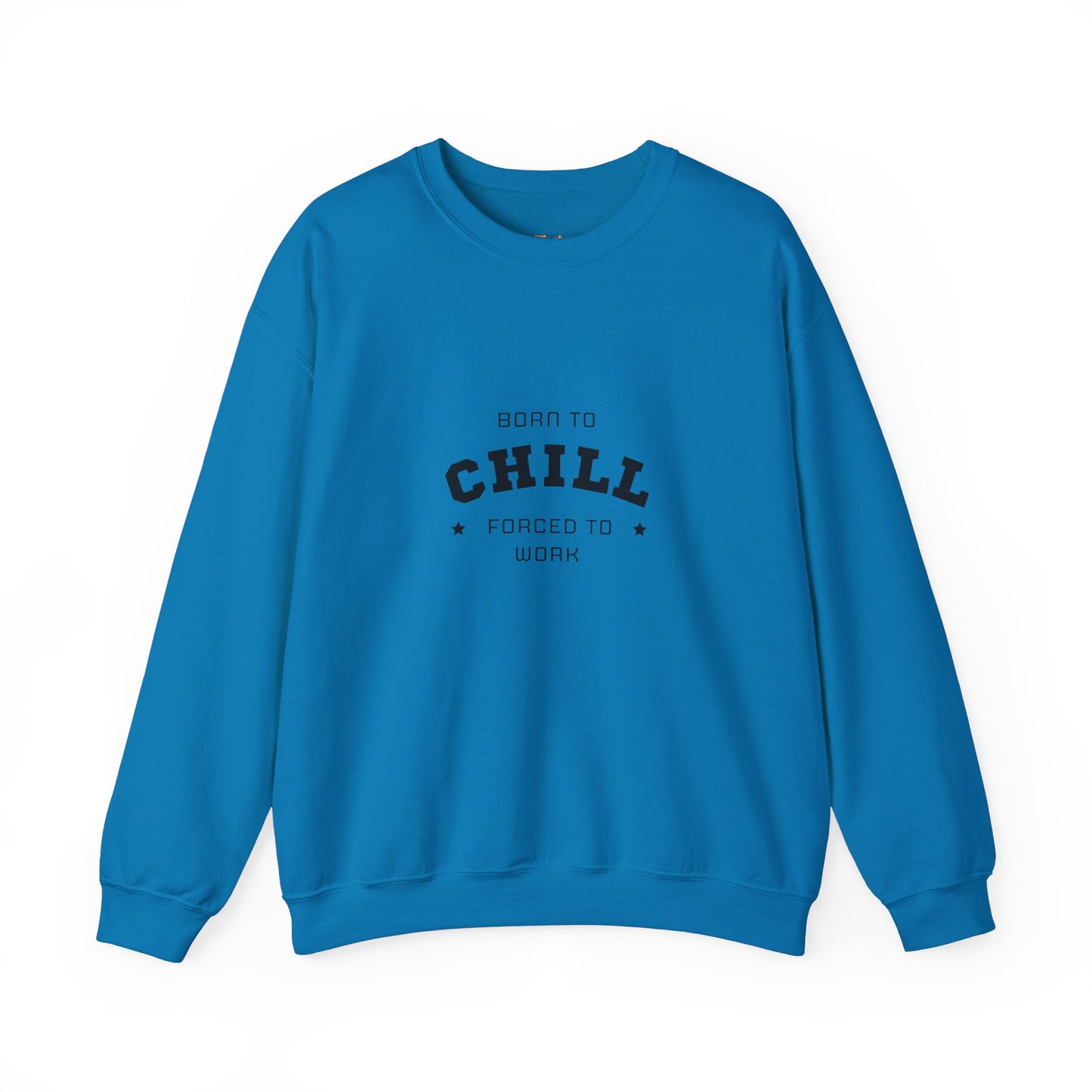 Born to Chill Forced to Work Sweatshirt