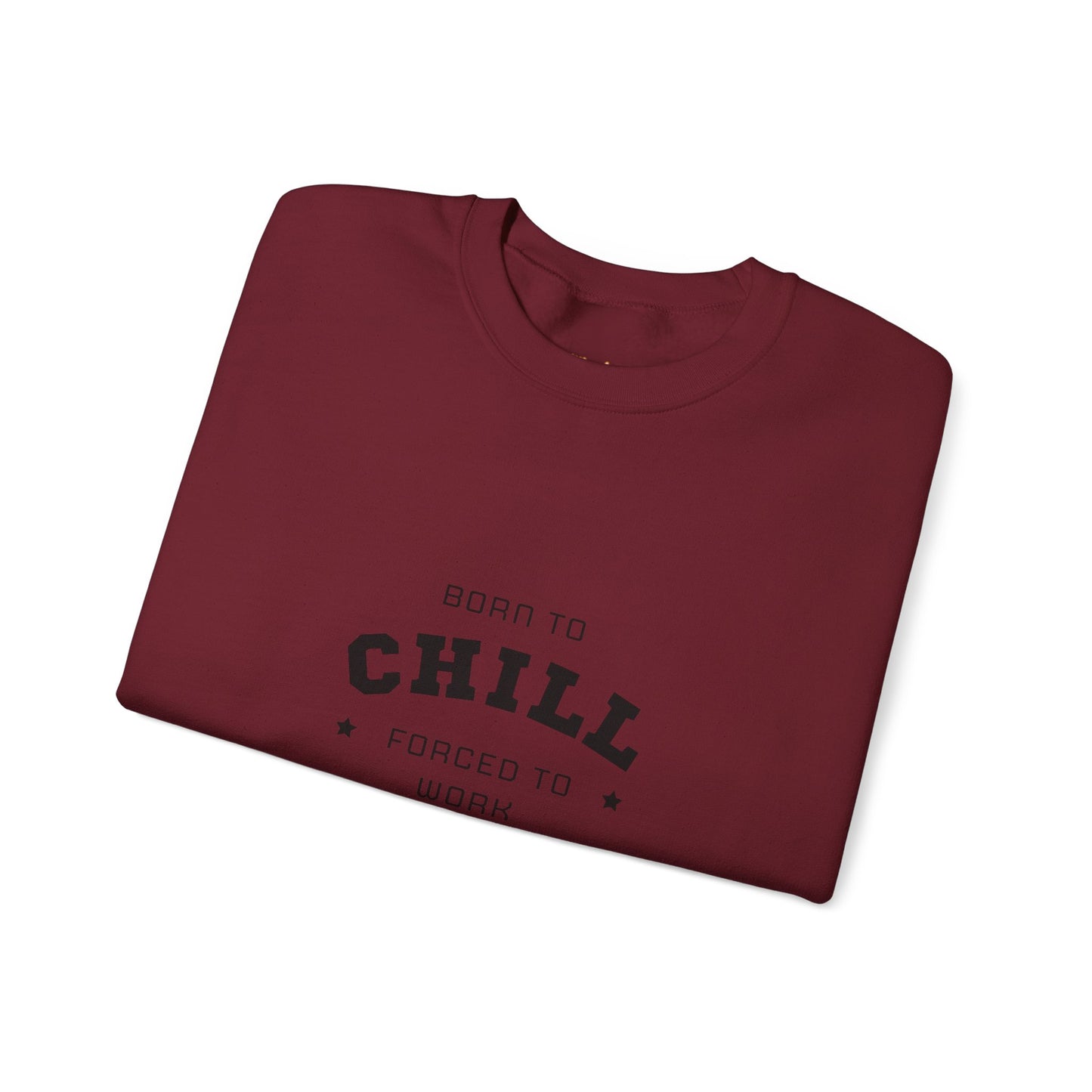 Born to Chill Forced to Work Sweatshirt