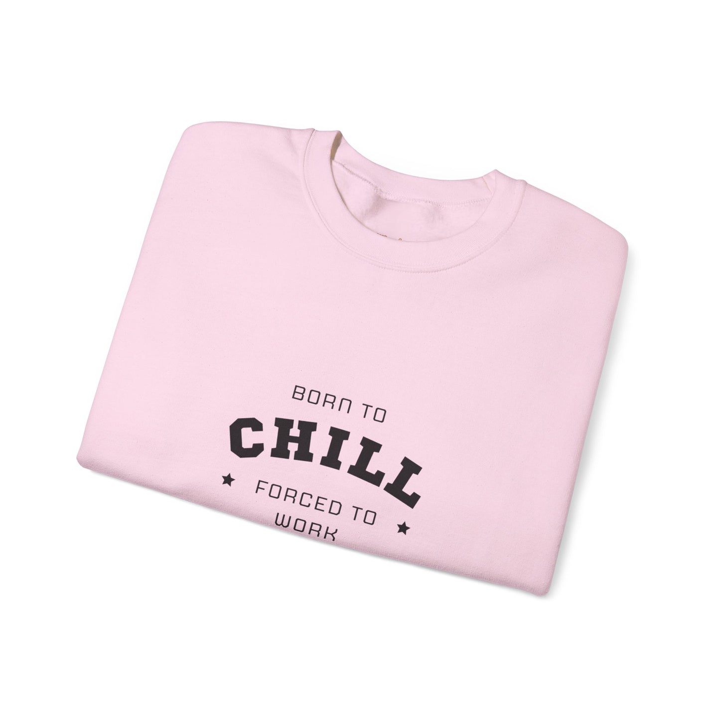 Born to Chill Forced to Work Sweatshirt