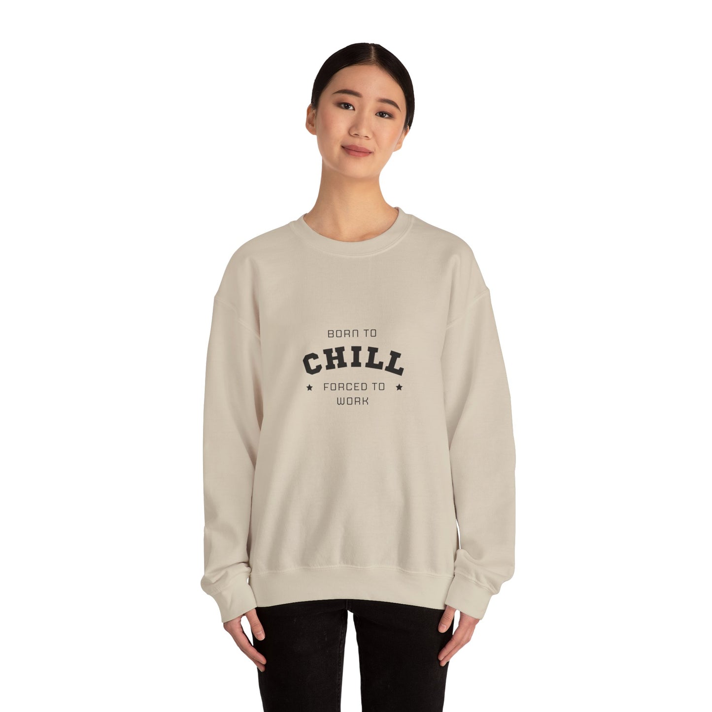Born to Chill Forced to Work Sweatshirt