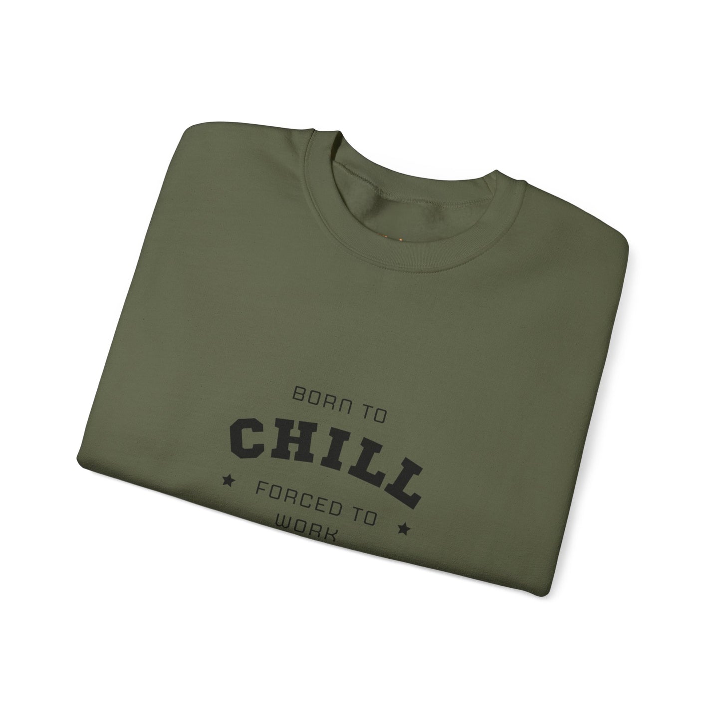 Born to Chill Forced to Work Sweatshirt