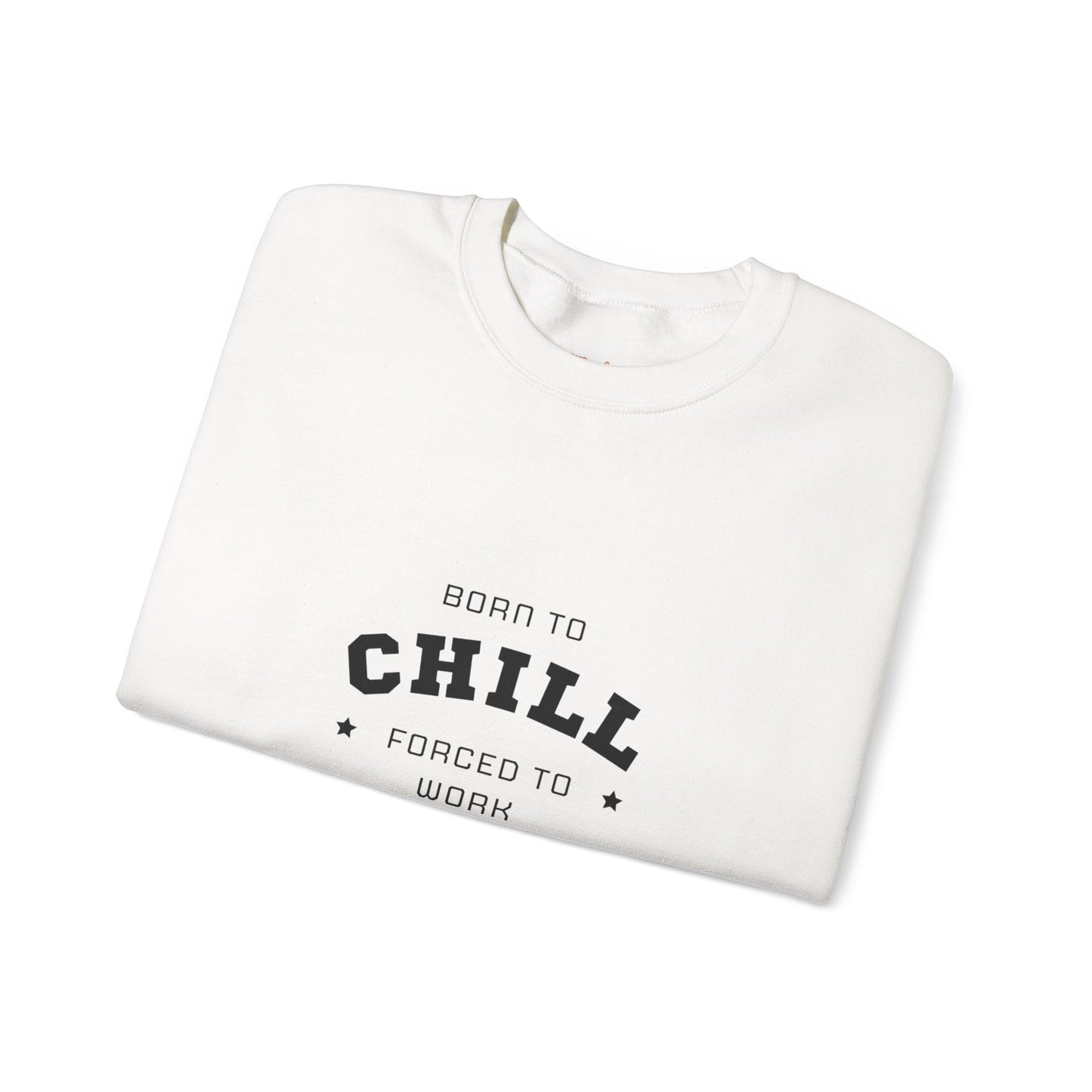 Born to Chill Forced to Work Sweatshirt