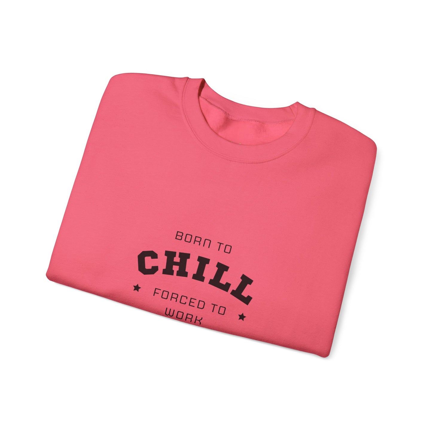 Born to Chill Forced to Work Sweatshirt