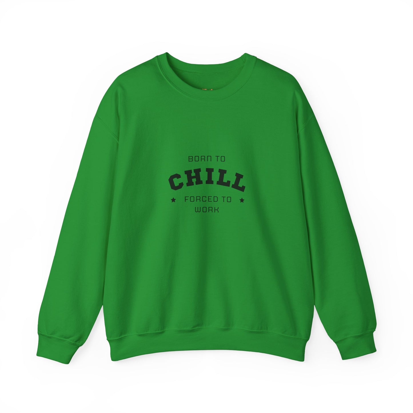 Born to Chill Forced to Work Sweatshirt