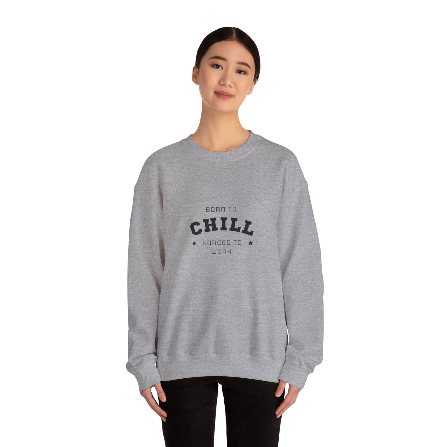 Born to Chill Forced to Work Sweatshirt