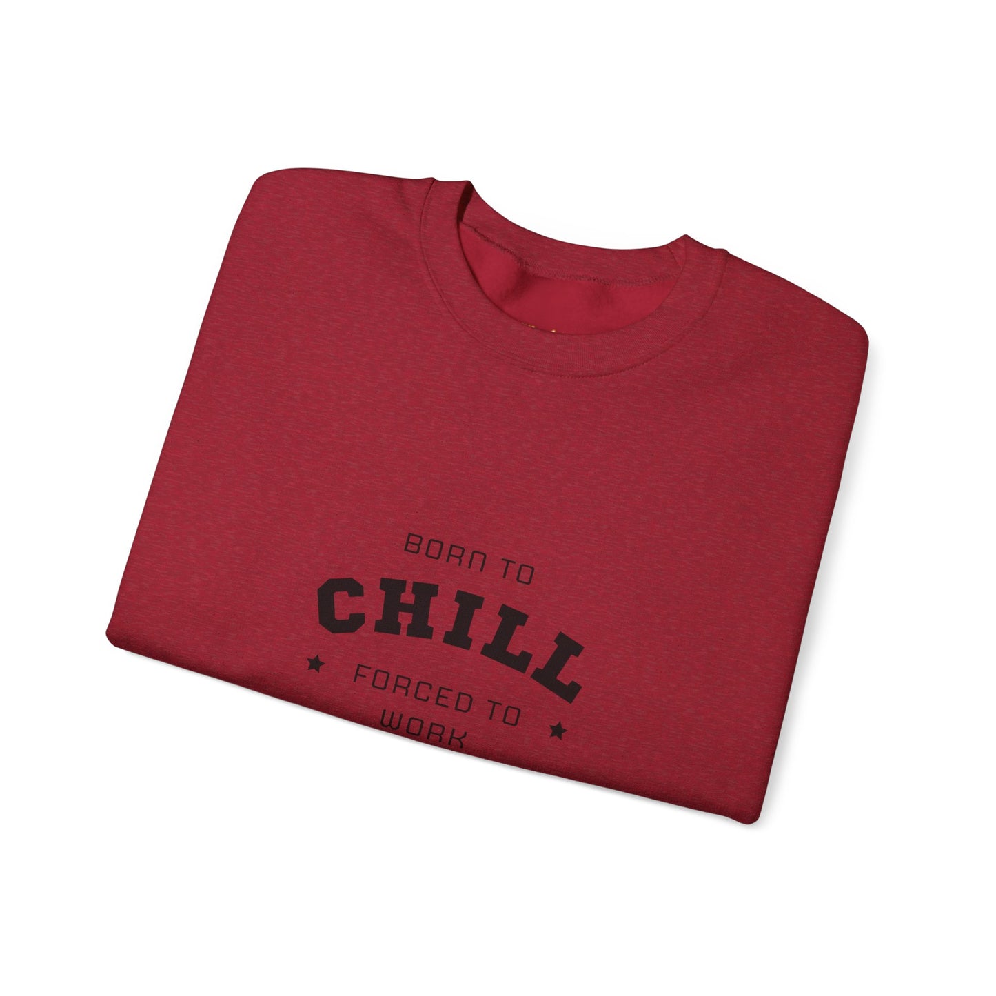 Born to Chill Forced to Work Sweatshirt