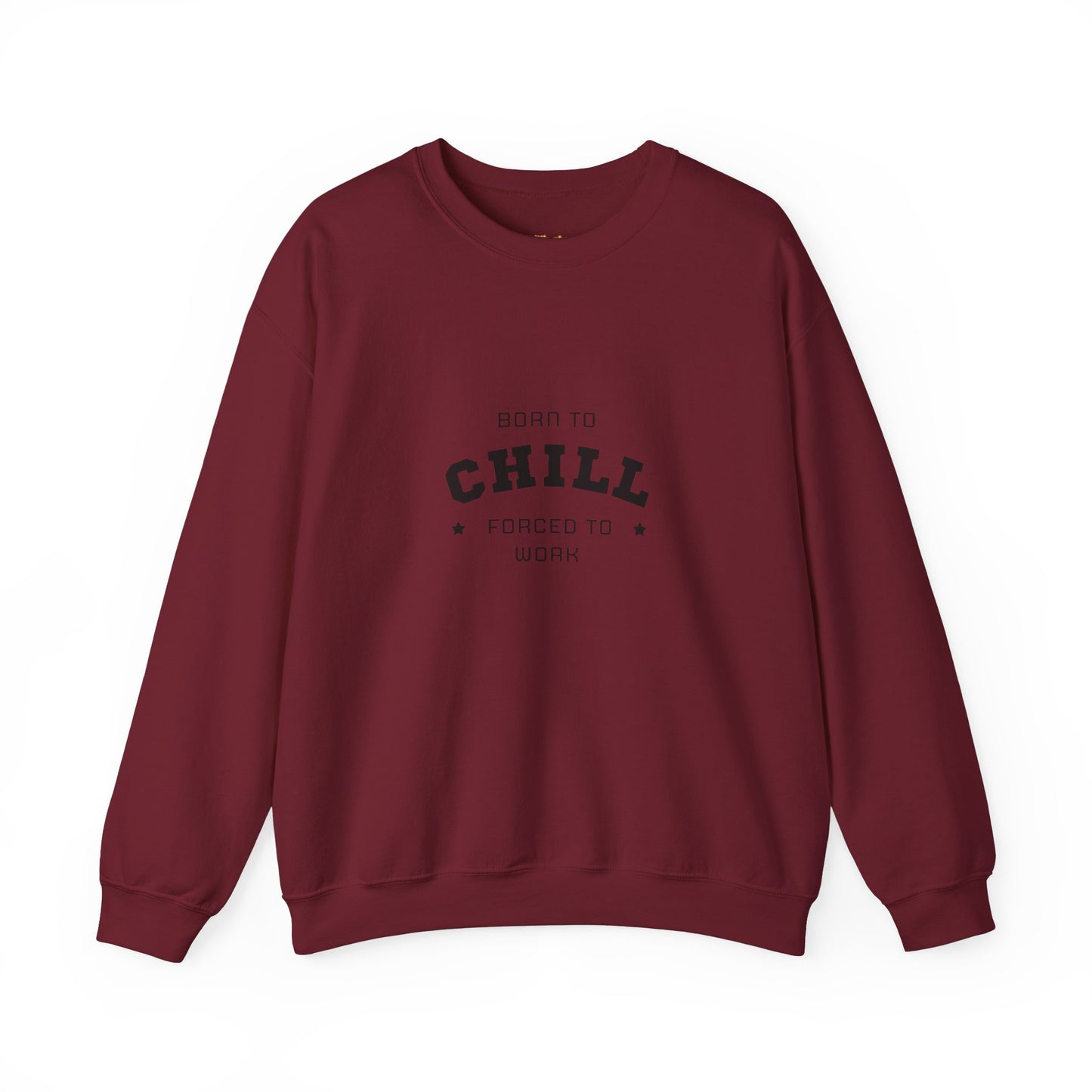 Born to Chill Forced to Work Sweatshirt