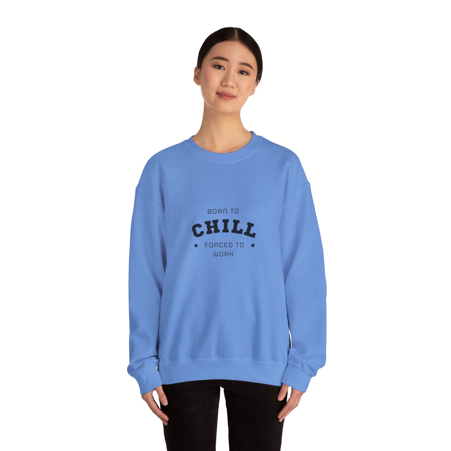 Born to Chill Forced to Work Sweatshirt