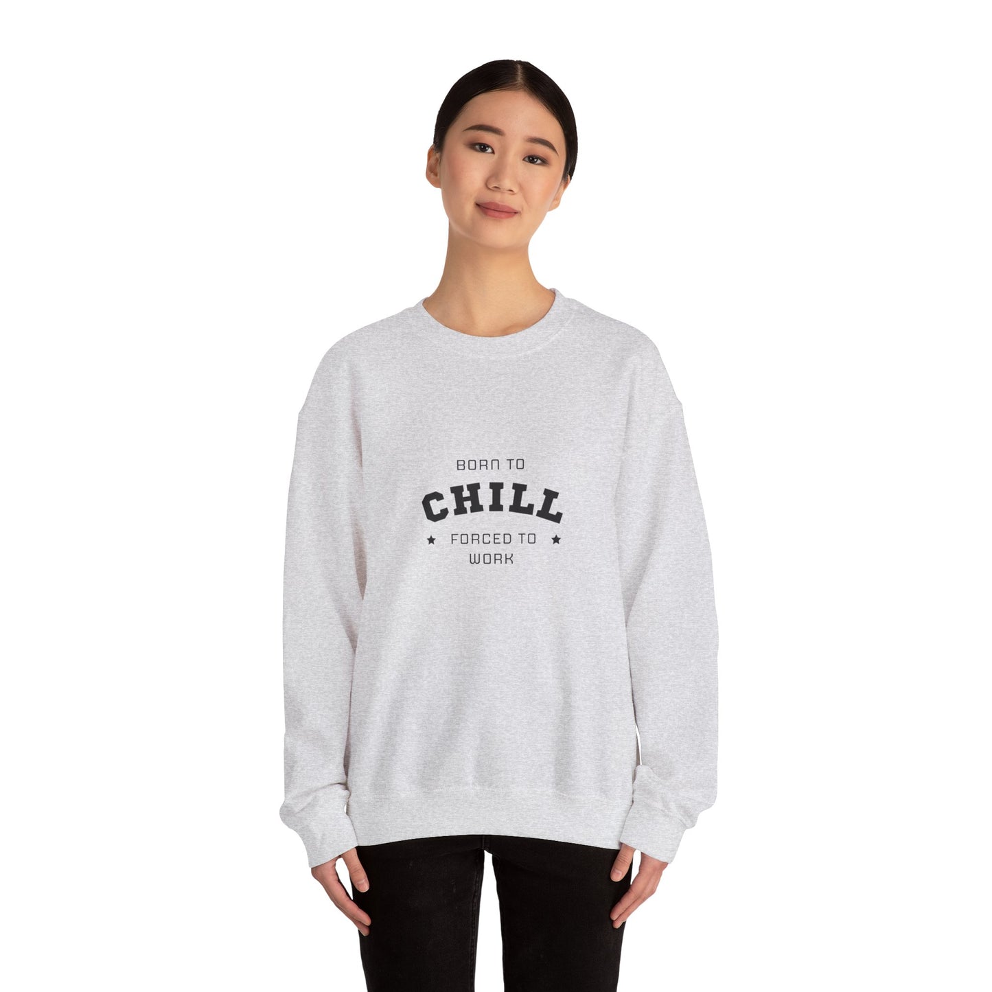 Born to Chill Forced to Work Sweatshirt