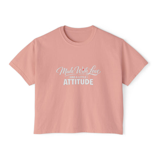 "Made With Love and a Little Attitude" Women's Boxy Tee