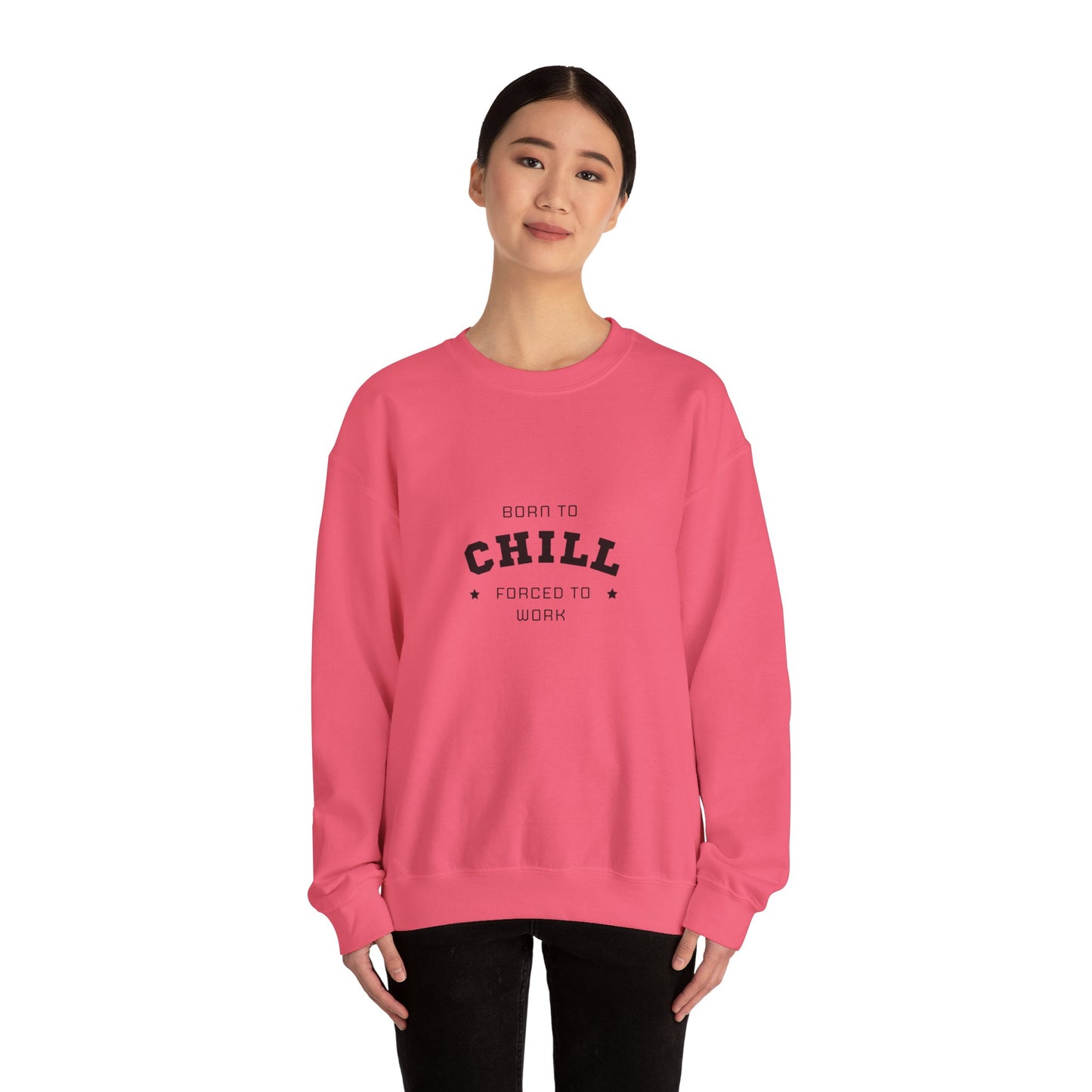 Born to Chill Forced to Work Sweatshirt