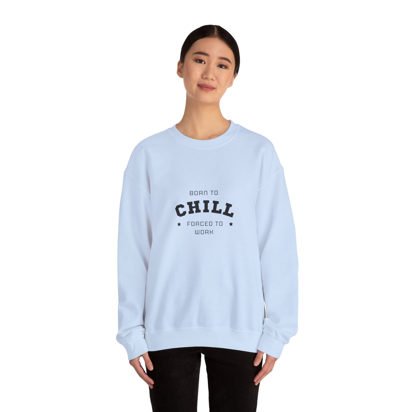 Born to Chill Forced to Work Sweatshirt