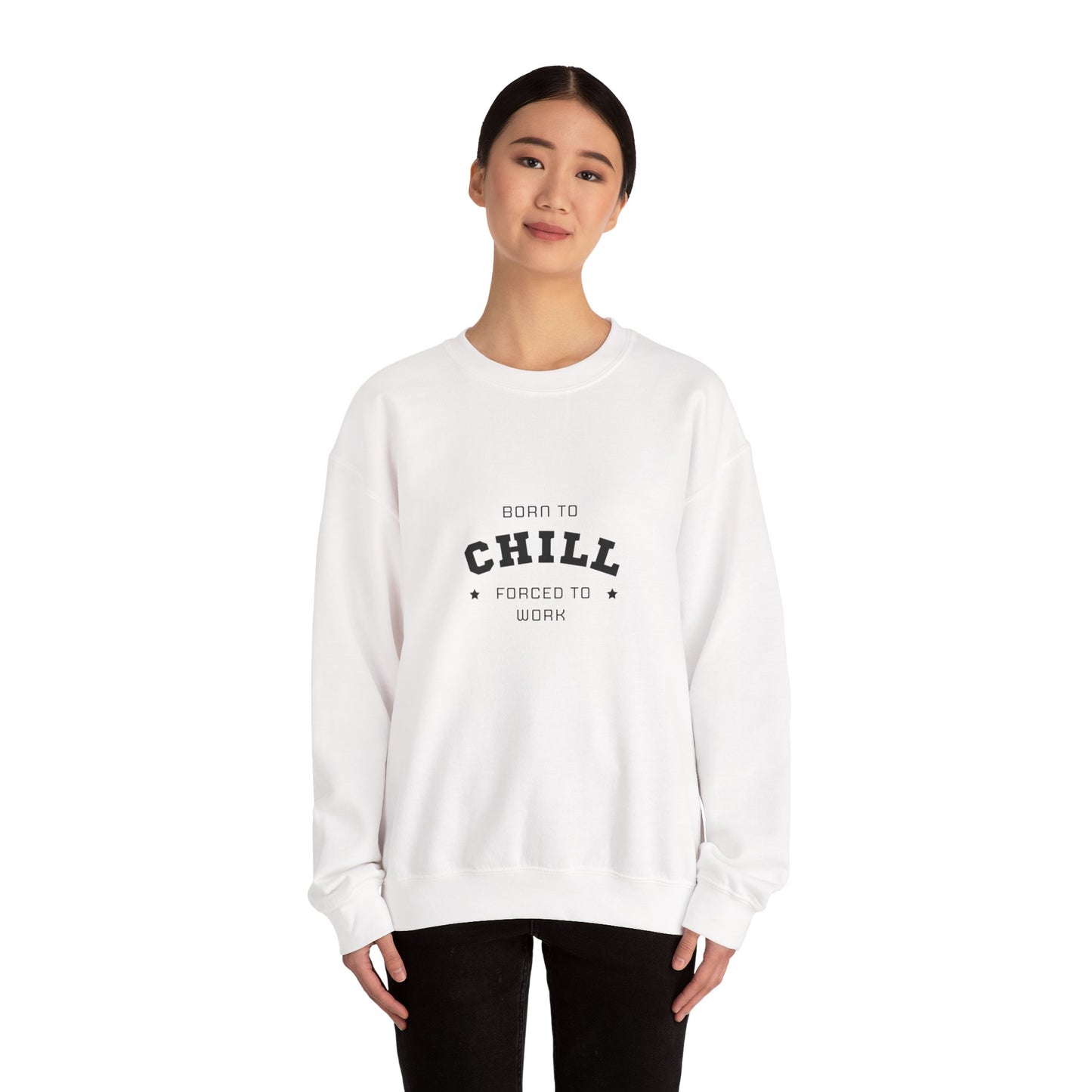 Born to Chill Forced to Work Sweatshirt