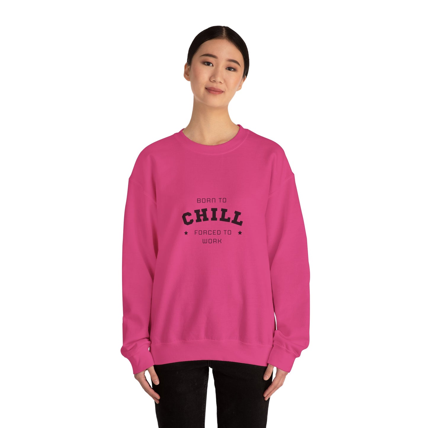 Born to Chill Forced to Work Sweatshirt