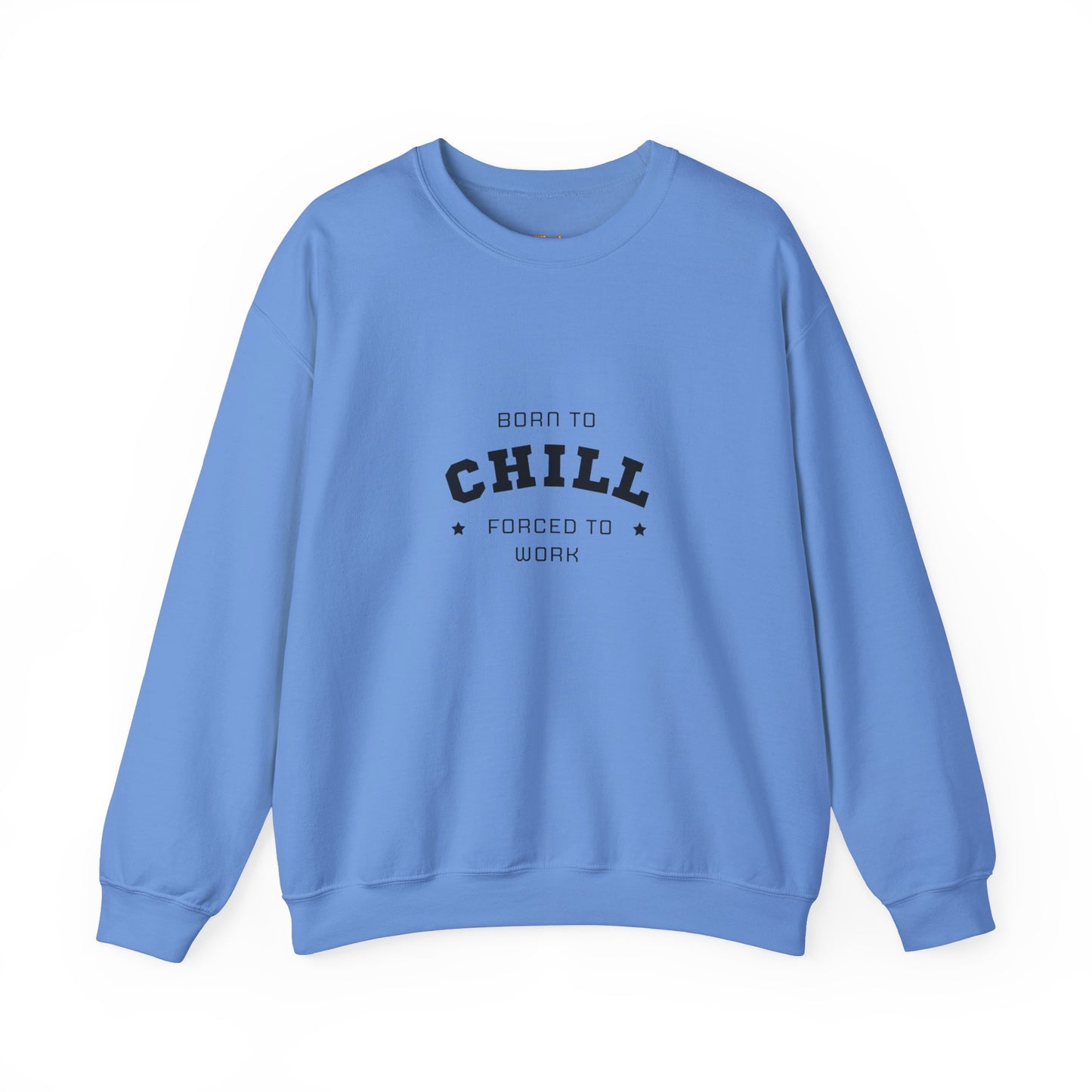 Born to Chill Forced to Work Sweatshirt