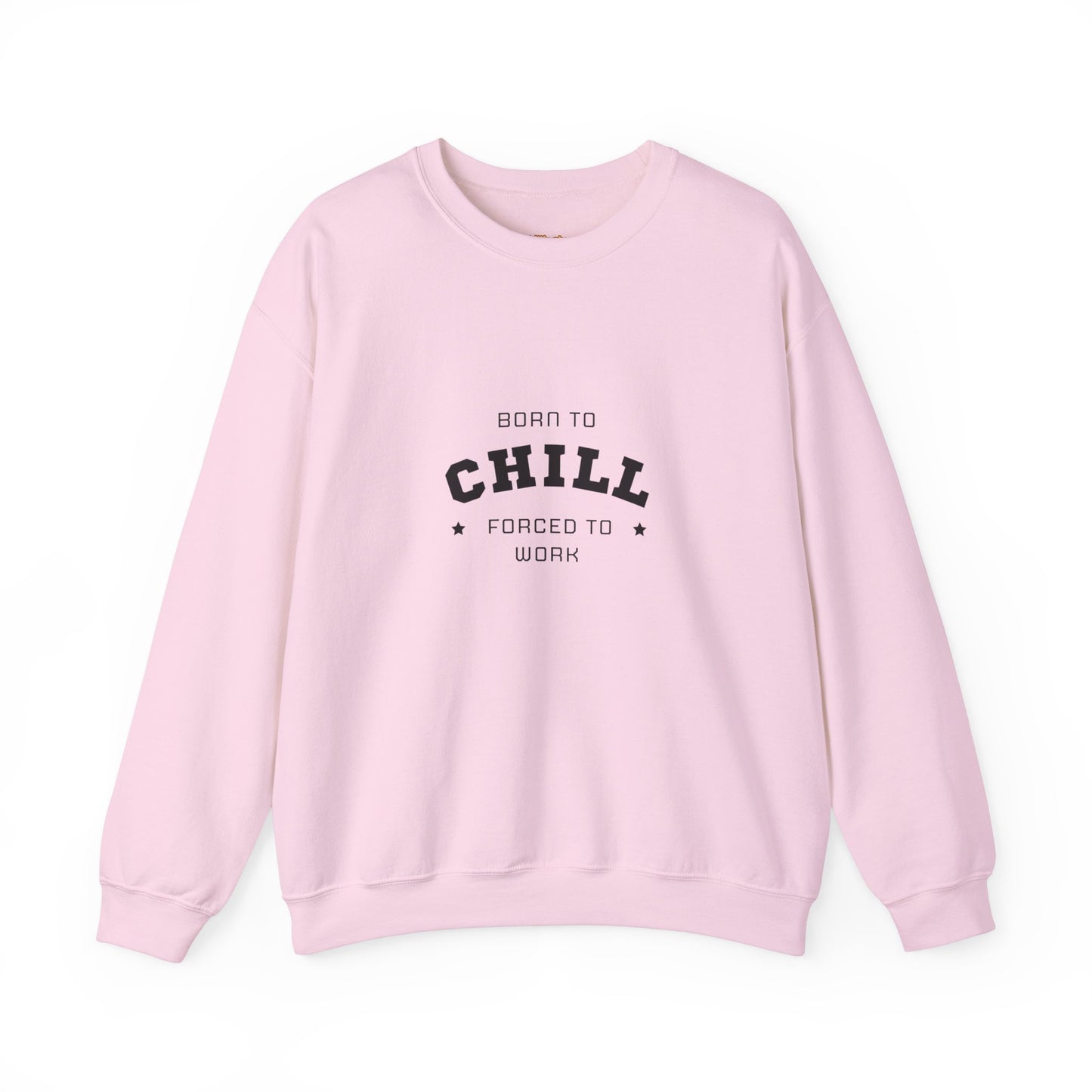 Born to Chill Forced to Work Sweatshirt