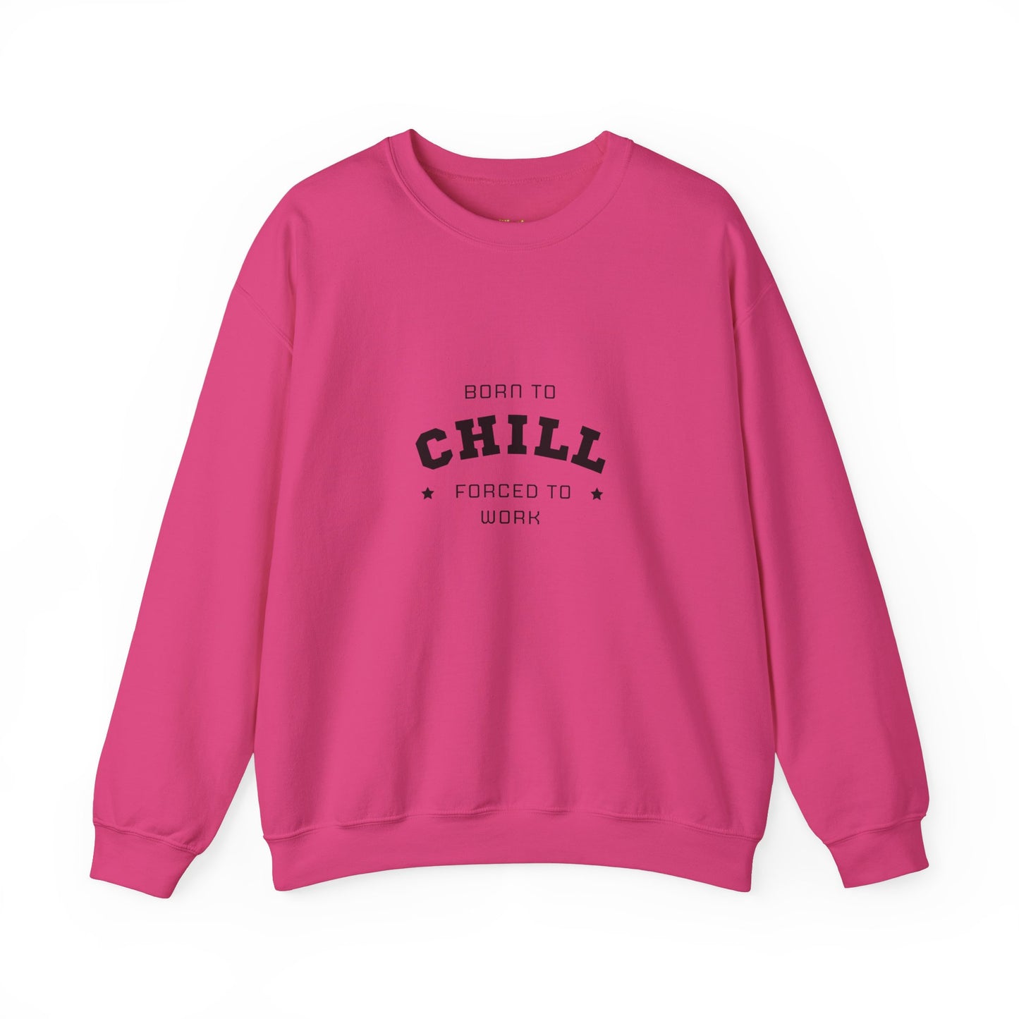 Born to Chill Forced to Work Sweatshirt