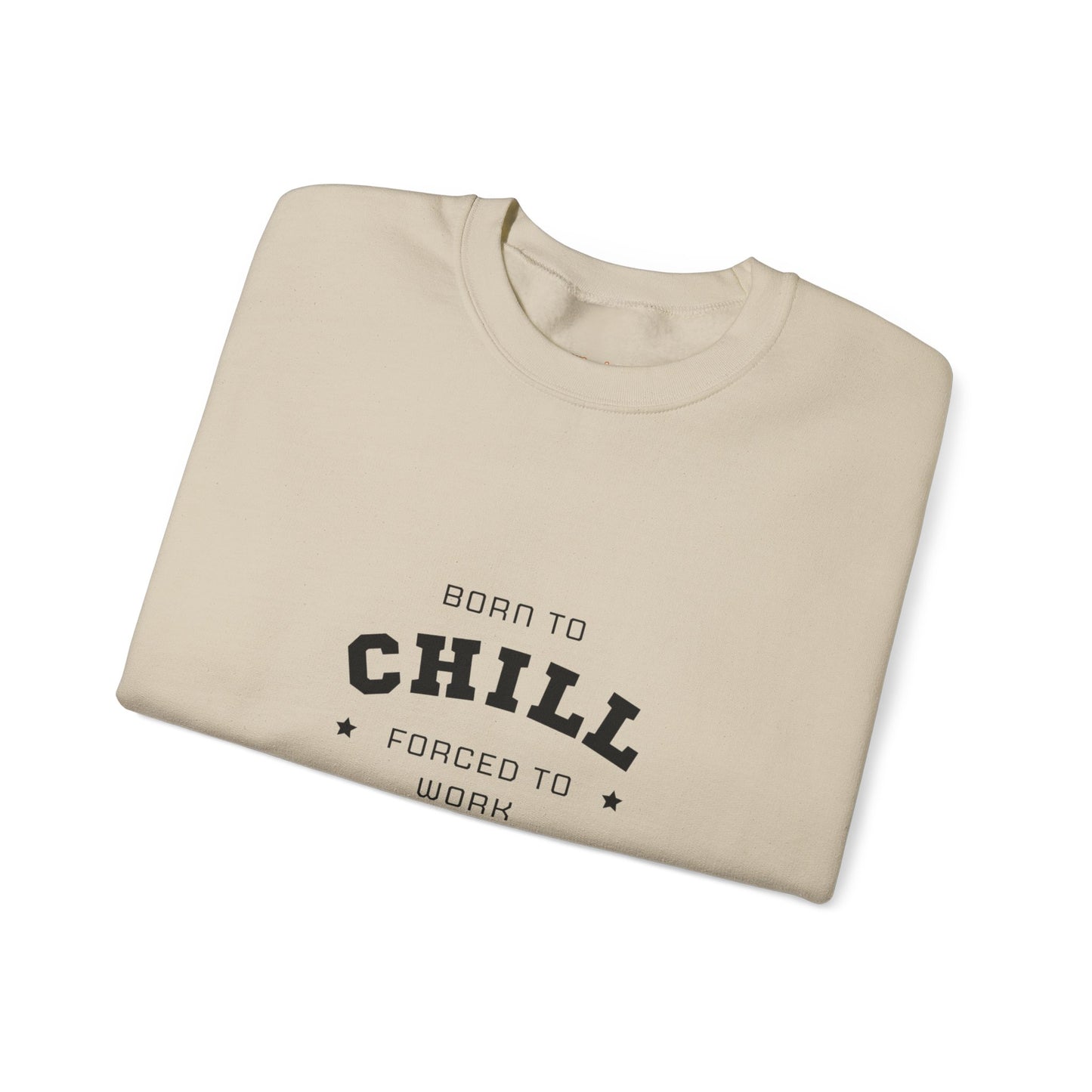 Born to Chill Forced to Work Sweatshirt