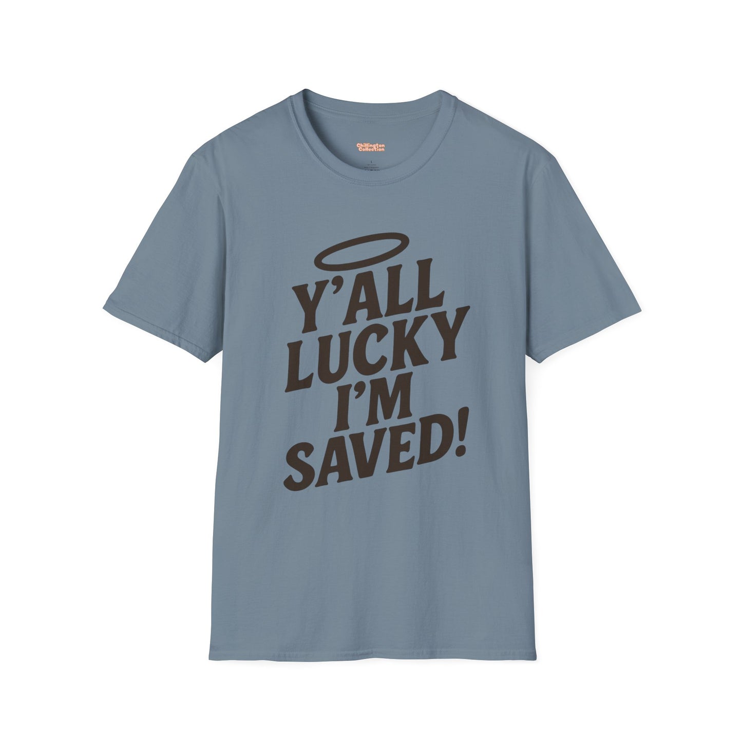 Y'all Lucky I'm I'm Saved Unisex T-Shirt