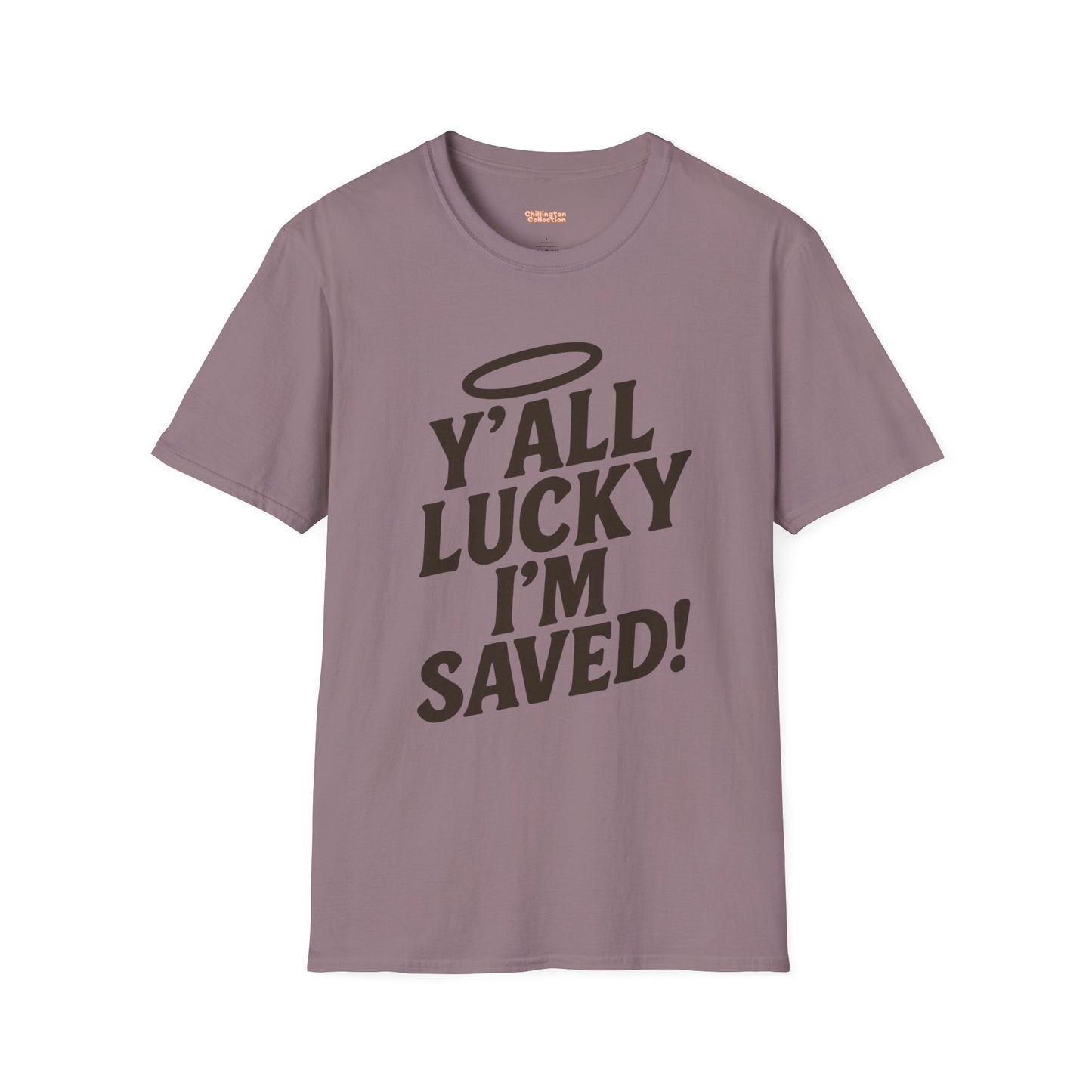 Y'all Lucky I'm I'm Saved Unisex T-Shirt