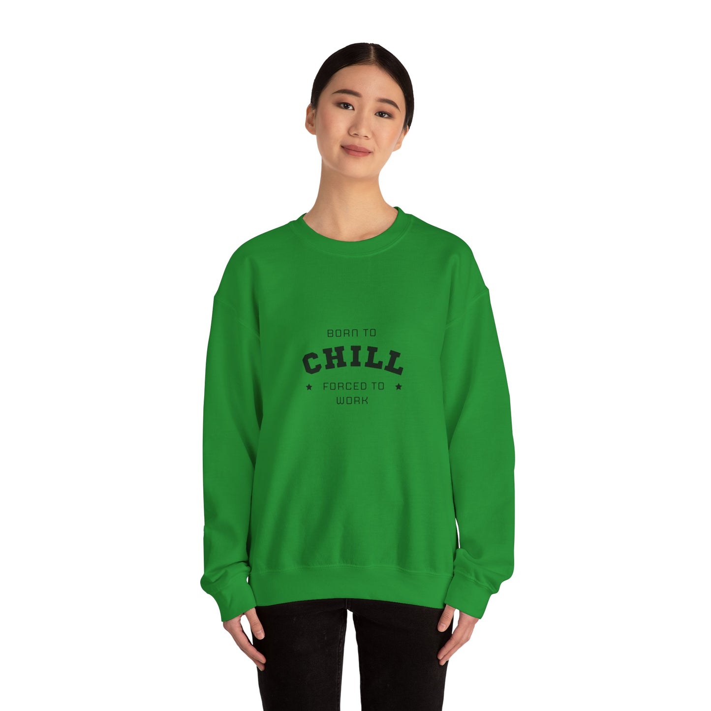 Born to Chill Forced to Work Sweatshirt