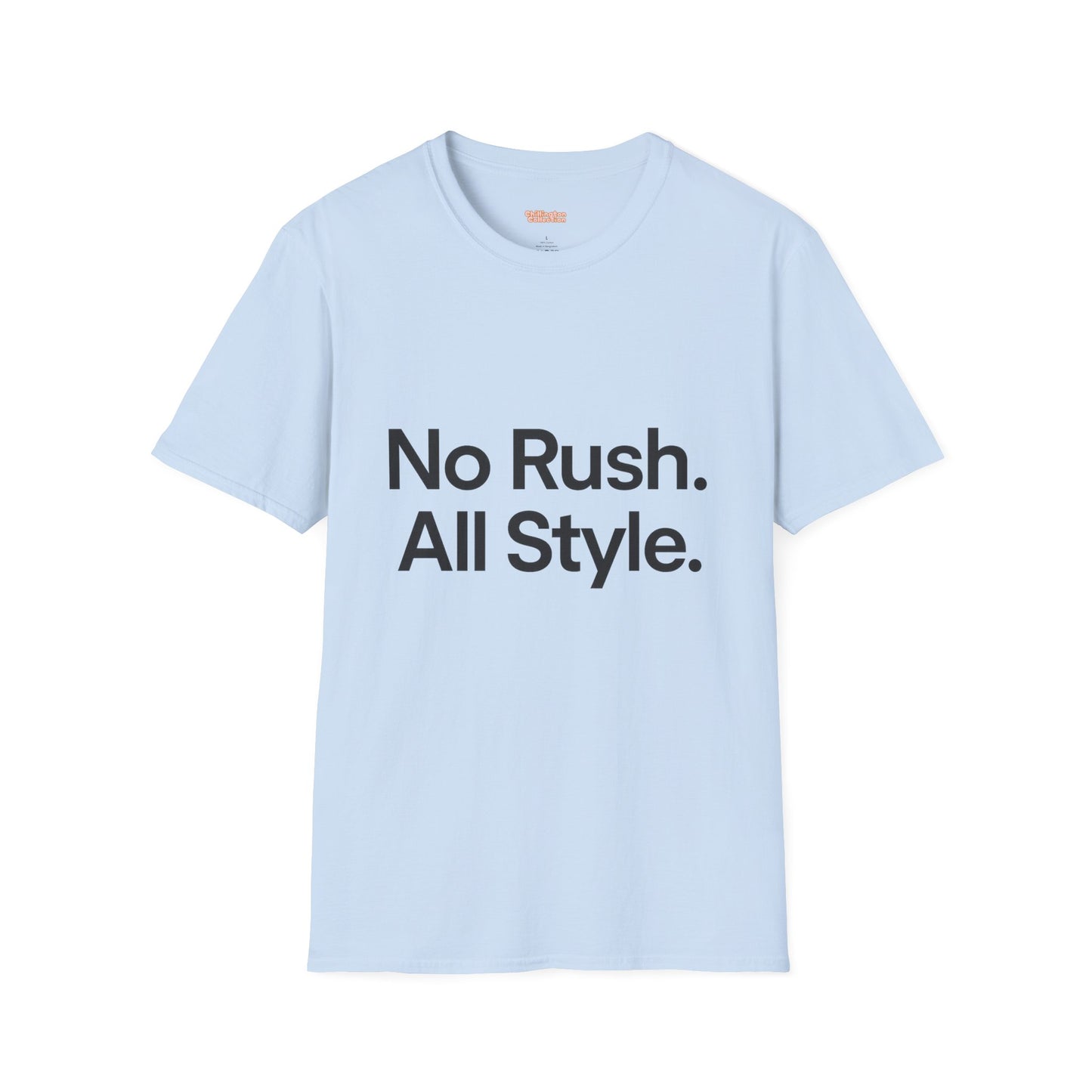 No Rush. All Style. Unisex T-Shirt
