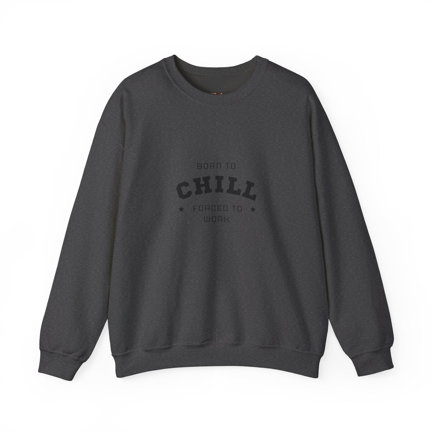 Born to Chill Forced to Work Sweatshirt