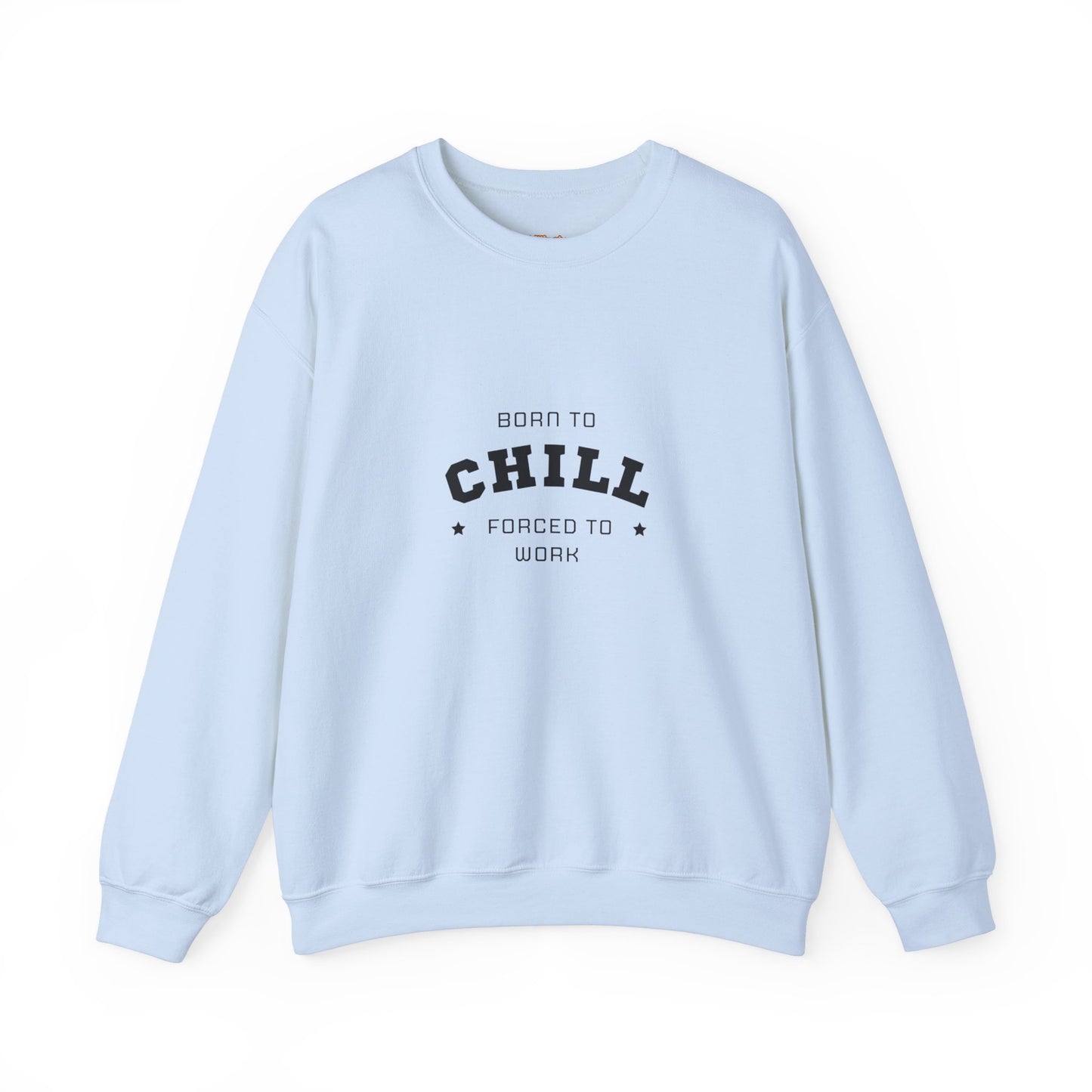 Born to Chill Forced to Work Sweatshirt