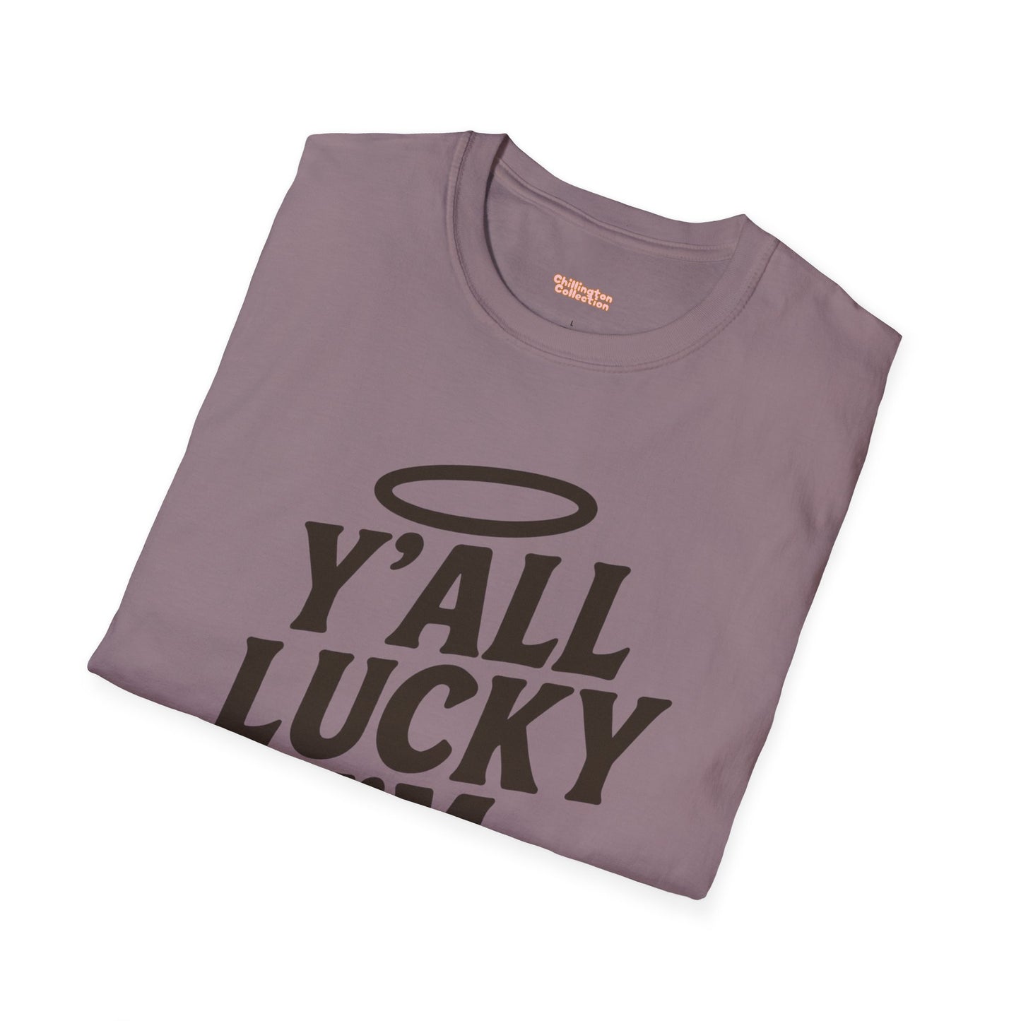 Y'all Lucky I'm I'm Saved Unisex T-Shirt
