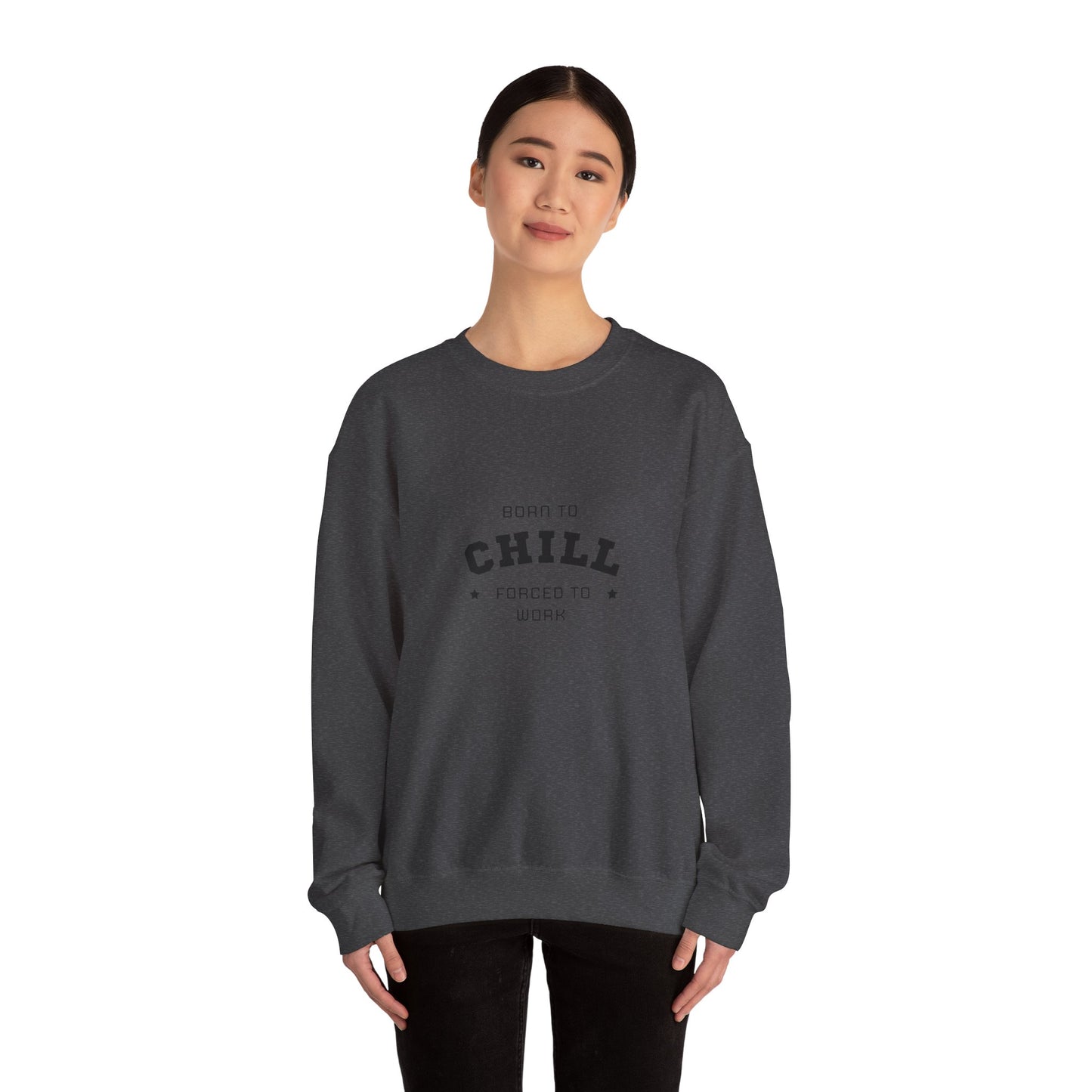 Born to Chill Forced to Work Sweatshirt