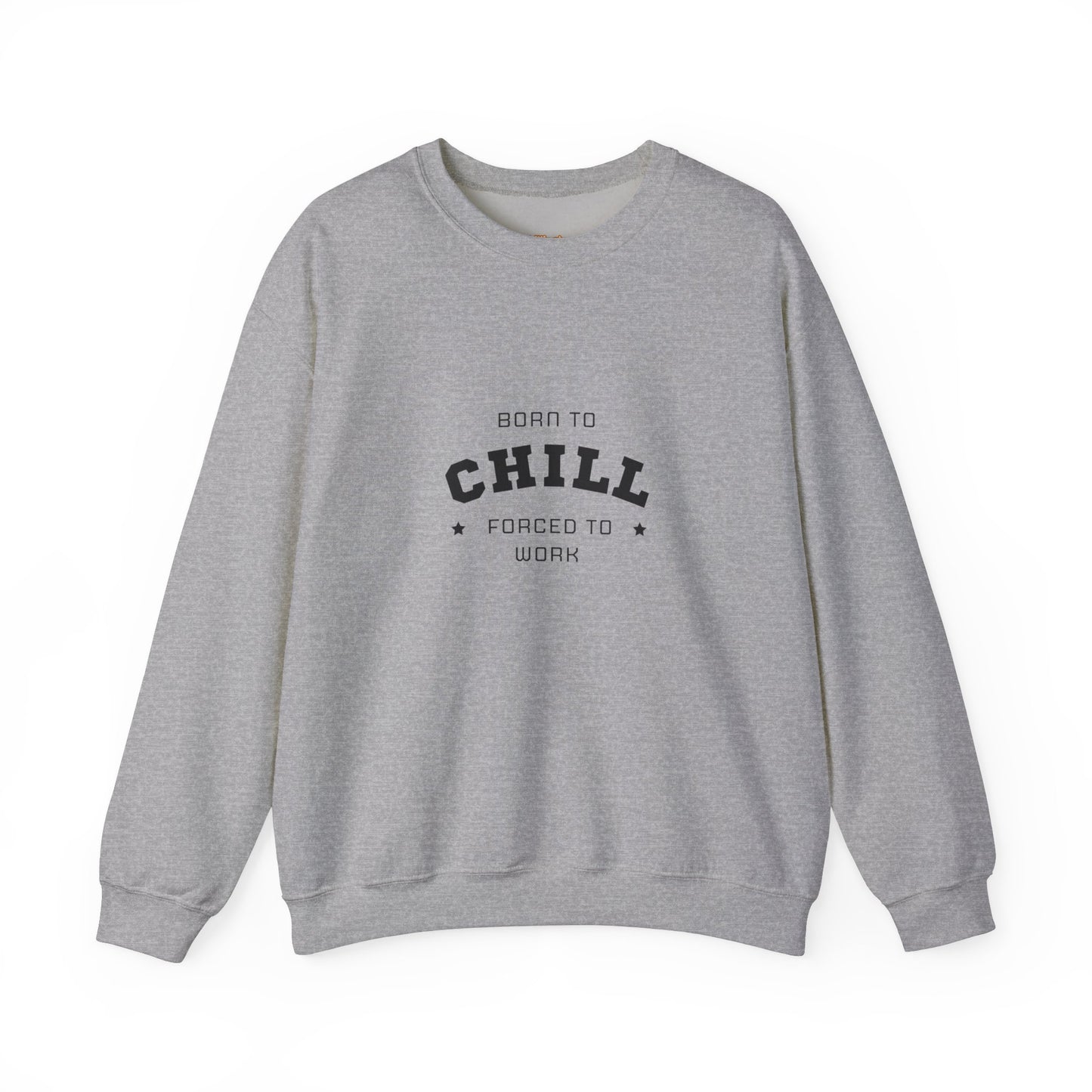 Born to Chill Forced to Work Sweatshirt
