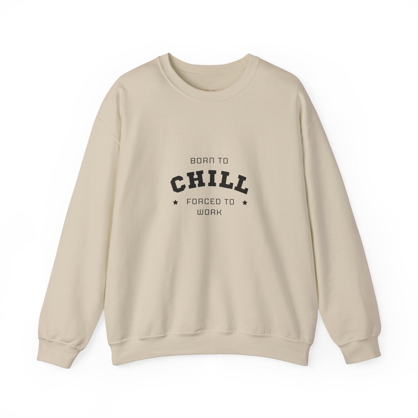 Born to Chill Forced to Work Sweatshirt