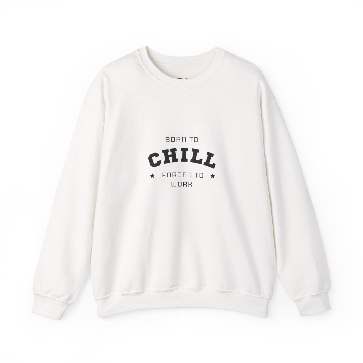 Born to Chill Forced to Work Sweatshirt