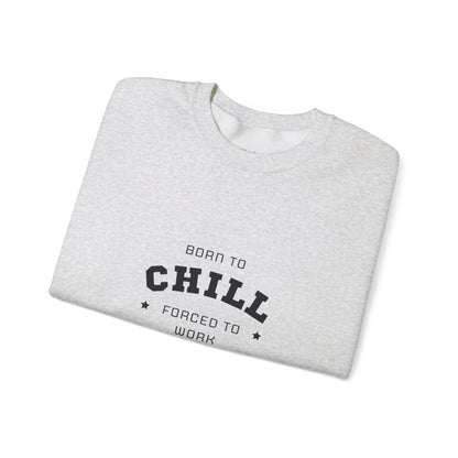 Born to Chill Forced to Work Sweatshirt