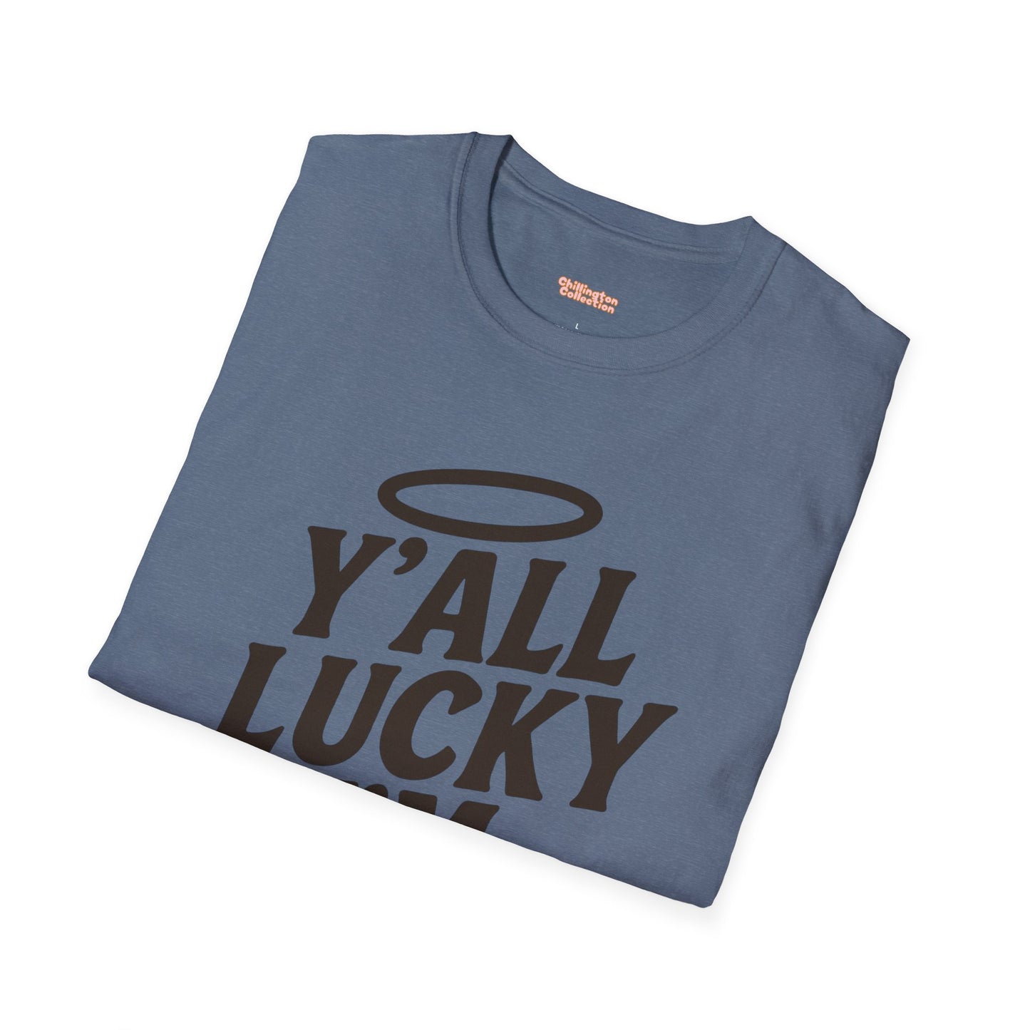 Y'all Lucky I'm I'm Saved Unisex T-Shirt