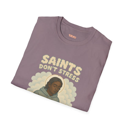 Saints Don't Stress Unisex T-Shirt