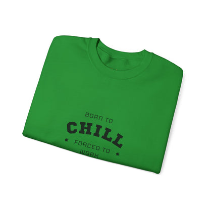 Born to Chill Forced to Work Sweatshirt