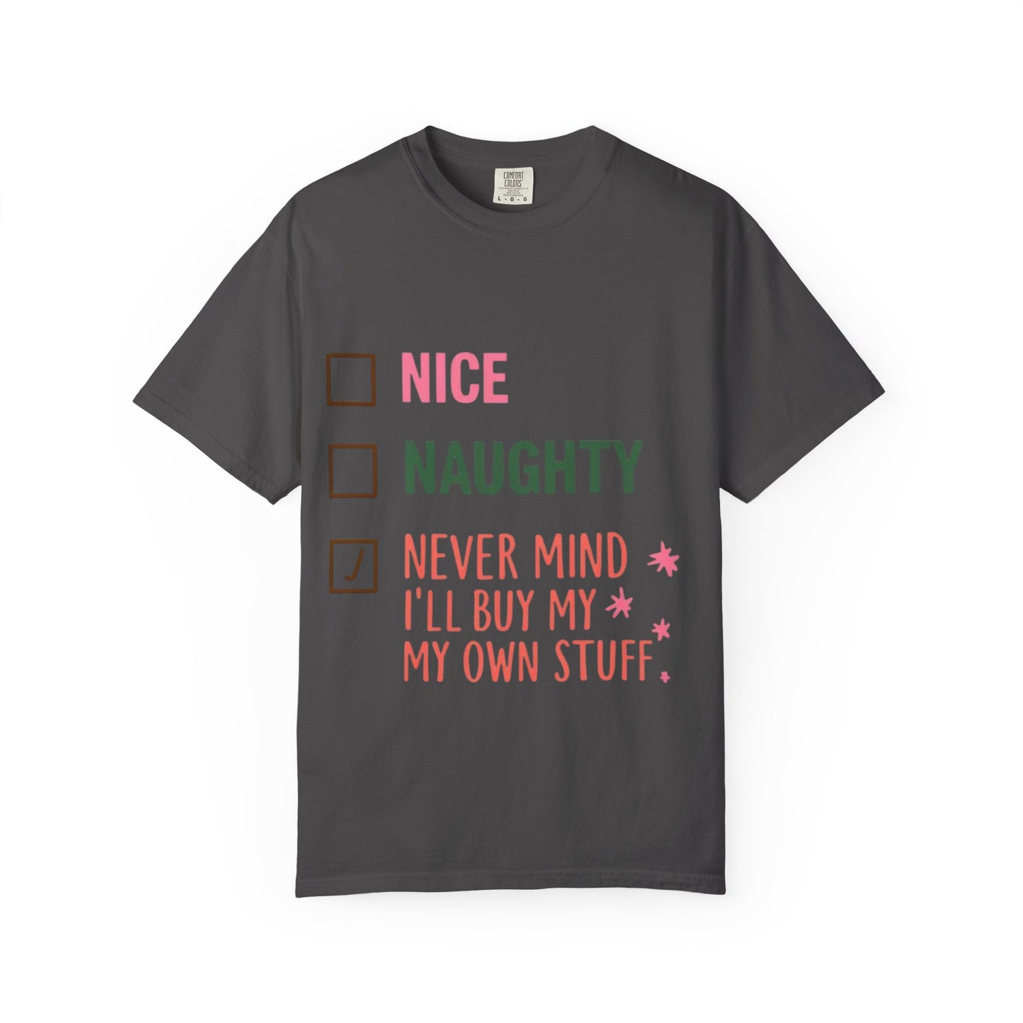 "Nice / Naughty / Never Mind I'll Buy My Own Stuff" Holiday Tee