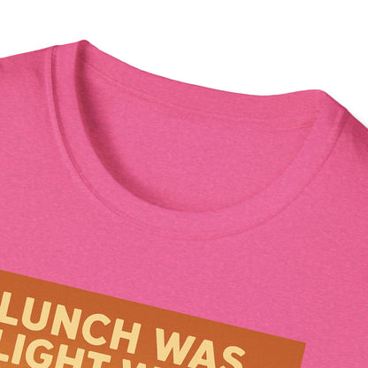 Lunch Was Light Work Unisex T-Shirt