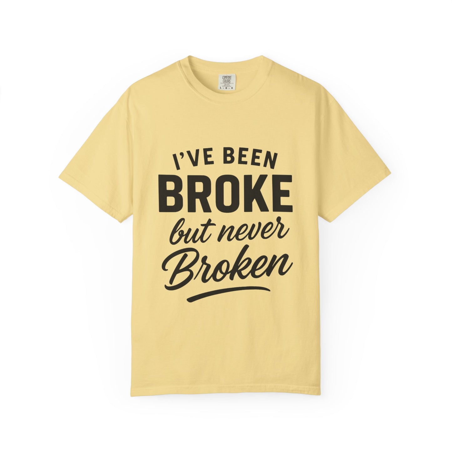 “I've Been Broke But Never Broken" Graphic T-shirt