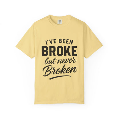 “I've Been Broke But Never Broken" Graphic T-shirt