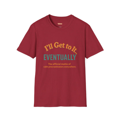 I'll get to it Unisex T-shirt