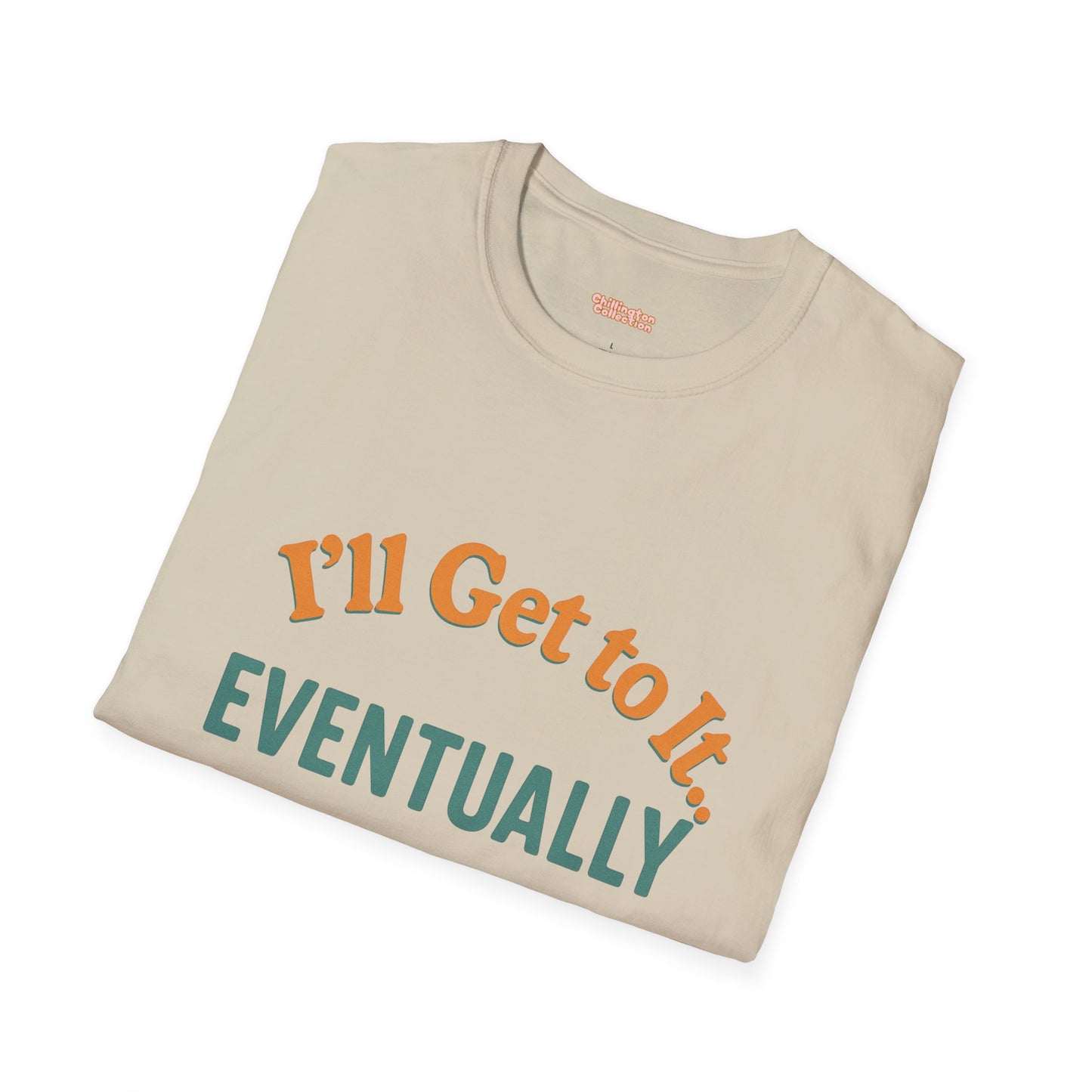 I'll get to it Unisex T-shirt