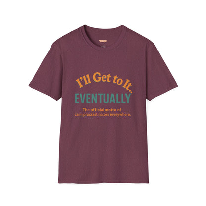 I'll get to it Unisex T-shirt