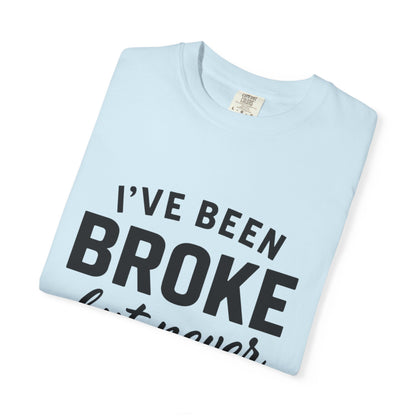 “I've Been Broke But Never Broken" Graphic T-shirt