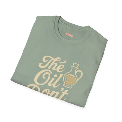 'The Oil Don't Expire' Unisex T-Shirt