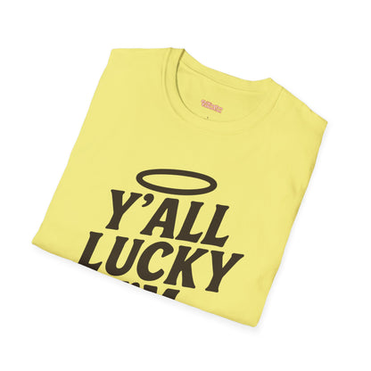 Y'all Lucky I'm I'm Saved Unisex T-Shirt